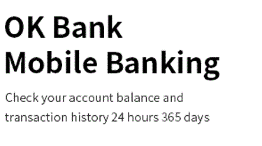 OK!Bank Mobile Banking 24시간 / 365일 시간 제약 없는 계좌잔액 및 거래내역 조회